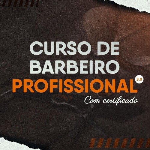 Torne-se um Barbeiro Profissional: Inicie do Zero e Destaque-se com Curso Completo De Barbeiro Profissional 3.0